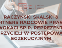 Raczyński Skalski & Partners reprezentuje wierzycieli w postępowaniu egzekucyjnym
