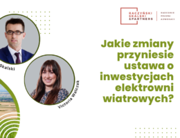 Projekt ustawy nowelizującej ustawę o inwestycjach w zakresie elektrowni wiatrowych oraz niektórych innych ustawy – jakie przyniesie zmiany?