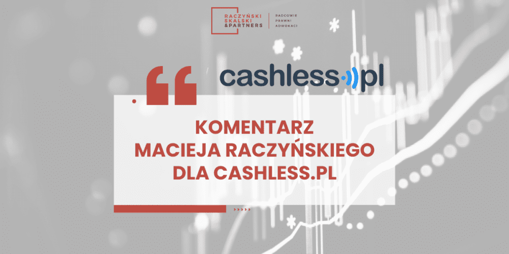 Komentarz Macieja Raczyńskiego dla Cashless.pl