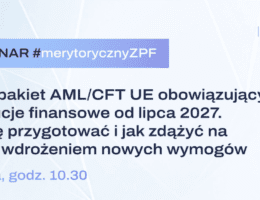 Webinar organizowany przez ZPF pt. „Nowy pakiet AML/CFT UE obowiązujący instytucje finansowe od&nbsp;lipca 2027 – jak się przygotować i&nbsp;jak zdążyć na&nbsp;czas z&nbsp;wdrożeniem nowych wymogów.”